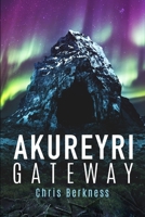 Akureyri Gateway: Apocalypse Part II 0578537591 Book Cover