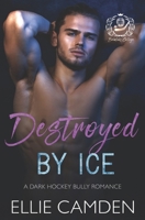 Destroyed by Ice: A Dark Hockey Bully Romance (Brimlake College) B0GQ9ZDZJT Book Cover