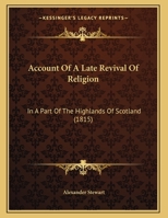 Account Of A Late Revival Of Religion: In A Part Of The Highlands Of Scotland 1165879034 Book Cover