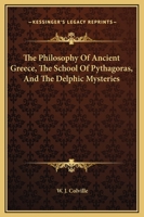 The Philosophy Of Ancient Greece, The School Of Pythagoras, And The Delphic Mysteries 1425304990 Book Cover