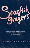 Starfish Singers: Stories of a Brave Few Who Created the Change They Wanted to See. You Can Do It, Too 0995417008 Book Cover