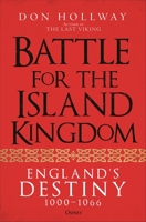 Battle for the Island Kingdom: England's Destiny 1000-1066 1472858921 Book Cover