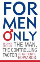 For Men Only: The Man, the Controlling Factor 1620249545 Book Cover