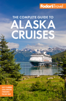Fodor's The Complete Guide to Alaska Cruises 1640971211 Book Cover