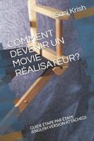 COMMENT DEVENIR UN MOVIE RÉALISATEUR?: GUIDE ÉTAPE PAR ÉTAPE (ENGLISH VERSION ATTACHED) 1720014248 Book Cover