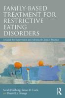Family Based Treatment for Restrictive Eating Disorders: A Guide for Supervision and Advanced Clinical Practice 0815369573 Book Cover