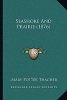 Seashore And Prairie 116578422X Book Cover