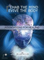 Rehab the Mind, Revive the Body: Foundations for Healing 0990713415 Book Cover