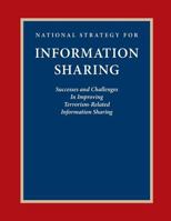 National Strategy for Information Sharing: Success and Challenges In Improving Terrorism-Related Information Sharing 1502445646 Book Cover