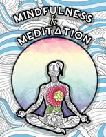 Mindfulness and Meditation: Anti-Stress Adult Colouring Book for Inspiration and Coloring Calm: Beautiful Nature and Quotes to Help You Relax: Find Mindfulness and Relaxation 1530808812 Book Cover