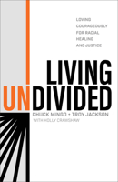 Living Undivided: Loving Courageously for Racial Healing and Justice 1540902285 Book Cover
