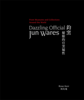 Dazzling Official Jun Wares: From Museums and Collections Around the World 1788841492 Book Cover