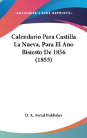 Calendario Para Castilla La Nueva, Para El Ano Bisiesto De 1856 (1855) 1162446269 Book Cover