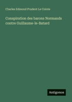 Conspiration des barons Normands contre Guillaume-le-Batard (French Edition) 3563127700 Book Cover