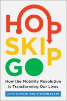 Hop, Skip, Go: How the Mobility Revolution Is Transforming Our Lives 0062883062 Book Cover