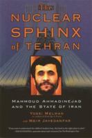 The Nuclear Sphinx of Tehran: Mahmoud Ahmadinejad and the State of Iran 0786718870 Book Cover