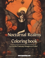 Nocturnal Realms: Coloring the Dark: Over 24 Gothic Fantasy Scenes B0CK3ZWYQF Book Cover