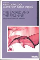 The Sacred and the Feminine: Imagination and Sexual Difference (New Encounters: Arts, Cultures, Concepts) 184511521X Book Cover