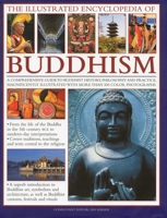The Illustrated Encyclopedia of Buddhism: A Comprehensive Guide to Buddhist History and Philosophy, the Traditions and Practices, Magnificently Illustrated with More Than 500 Beautiful Photographs 0754818993 Book Cover