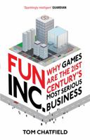 Fun Inc.: Why Gaming Will Dominate the Twenty-First Century 1605982695 Book Cover