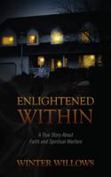 Enlightened Within: A True Story About Faith and Spiritual Warfare 1432787381 Book Cover