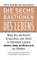 Die sechs Bastionen des Lebens: Was Du wirklich brauchst, um Dich in Deinem Leben wohl und glücklich zu fühlen 375689133X Book Cover