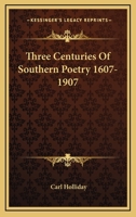 Three Centuries of Southern Poetry 1163715514 Book Cover