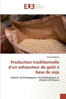 Production traditionnelle d’un exhausteur de goût à base de soja: Aspects technologiques, microbiologiques et physico-chimiques 6138405528 Book Cover