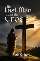 The Last Man At The Cross 1972344722 Book Cover