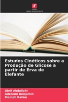Estudos Cinéticos sobre a Produção de Glicose a partir de Erva de Elefante 6205300702 Book Cover