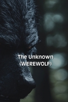 The Unknown (WEREWOLF) B0DSLR1DF4 Book Cover