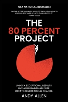 The 80 Percent Project: Unlock Exceptional Results. Live An Unimaginable Life. Create Generational Change. 1637353596 Book Cover