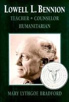 Lowell L. Bennion: Teacher, Counselor, Humanitarian 1560850817 Book Cover