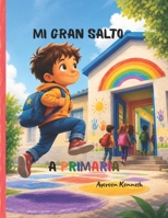 MI GRAN SALTO A PRIMARIA: Libro para afrontar con confianza el paso de Infantil a Primaria (Spanish Edition) B0H6MZ2MTN Book Cover