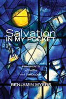Salvation in My Pocket: Fragments of Faith and Theology 160899757X Book Cover