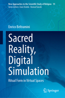 Sacred Reality, Digital Simulation: Ritual Form in Virtual Spaces (New Approaches to the Scientific Study of Religion, 19) 3031930452 Book Cover
