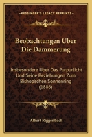 Beobachtungen Uber Die Dammerung: Insbesondere Uber Das Purpurlicht Und Seine Beziehungen Zum Bishop'schen Sonnenring (1886) 1167460383 Book Cover
