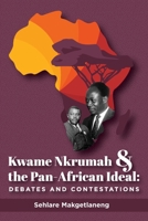 Kwame Nkrumah and the Pan-african Ideal: Debates and Contestations 1991205287 Book Cover