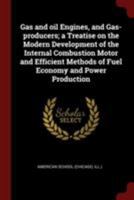 Gas and oil Engines, and Gas-producers; a Treatise on the Modern Development of the Internal Combustion Motor and Efficient Methods of Fuel Economy and Power Production 1017452865 Book Cover