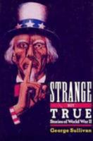 Strange but True Stories of World War II (World War II Series) 0802764894 Book Cover