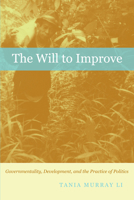 The Will to Improve: Governmentality, Development, and the Practice of Politics 0822340275 Book Cover