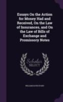 Essays on the action for money had and received on the law of insurances, and on the law of bills of exchange and promissory notes. 1377461815 Book Cover