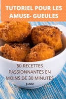 Tutoriel Pour Les Amuse- Gueules 50 Recettes Passionnantes En Moins de 30 Minutes 1802886702 Book Cover