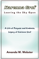 Karenna Grof Leaving the Sky Open: A Life of Purpose and Kindness, Legacy of Karenna Grof B0F5313JR2 Book Cover