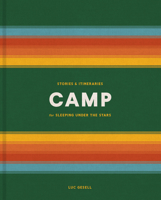 Camp: Stories and Itineraries for Sleeping Under the Stars 0525577254 Book Cover