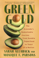 Green Gold: The Avocado's Remarkable Journey from Humble Superfood to Toast of a Nation 1640097678 Book Cover