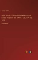 Reise um die Erde durch Nord-Asien und die beiden Oceane in den Jahren 1828, 1829 und 1830: Erster Band 3368493981 Book Cover