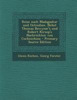 Reise Nach Madagaskar Und Ostindien. Nebst Thomas Bowyear's Und Robert Kirsop's Nachrichten Von Cochinchina - Primary Source Edition 1017059160 Book Cover