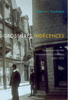 Grossières indécences: Pratiques et identités homosexuelles à Montréal, 1880-1929 0228001048 Book Cover