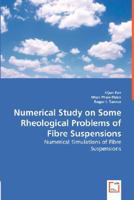 Numerical Study on Some Rheological Problems of Fibre Suspensions 383647686X Book Cover